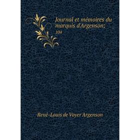 

Книга Journal et mémoires du marquis d'Argenson; 104
