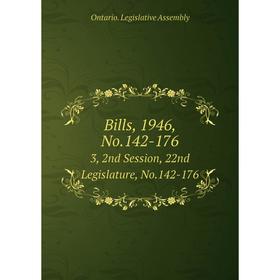 

Книга Bills, 1946, No.142-176 3, 2nd Session, 22nd Legislature, No.142-176