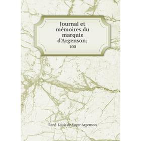

Книга Journal et mémoires du marquis d'Argenson; 100