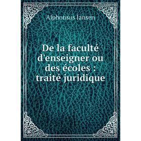 

Книга De la faculté d'enseigner ou des écoles: traité juridique