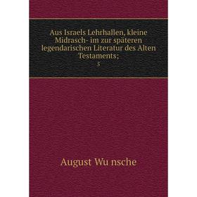 

Книга Aus Israels Lehrhallen, kleine Midrasch- im zur späteren legendarischen Literatur des Alten Testaments; 5