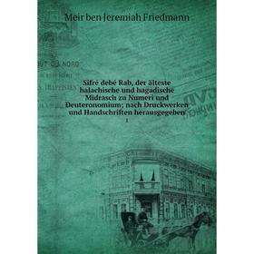 

Книга Sifré debé Rab, der älteste halachische und hagadische Midrasch zu Numeri und Deuteronomium; nach Druckwerken und Handschriften herausgegeben 1