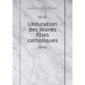 

Книга L'éducation des jeunes filles catholiques
