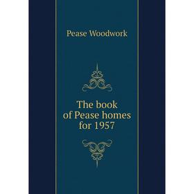 

Книга The book of Pease homes for 1957
