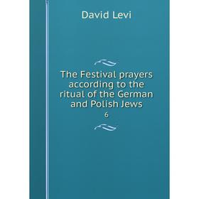 

Книга The Festival prayers according to the ritual of the German and Polish Jews 6
