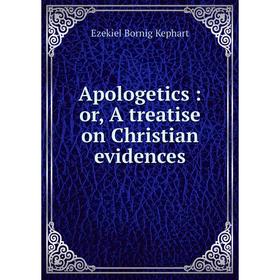 

Книга Apologetics: or, A treatise on Christian evidences