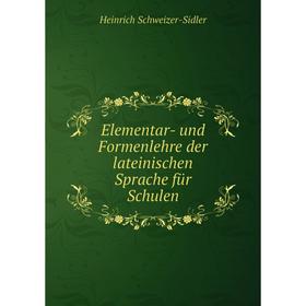 

Книга Elementar- und Formenlehre der lateinischen Sprache für Schulen