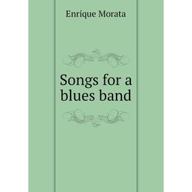 

Книга Songs for a blues band