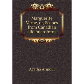 

Книга Marguerite Verne, or, Scenes from Canadian life microform