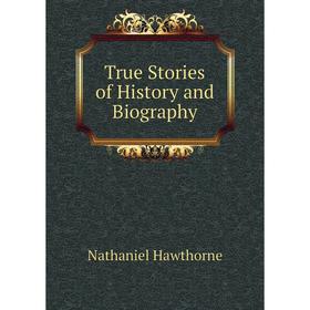 

Книга True Stories of History and Biography