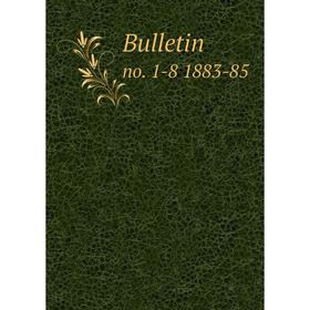 

Книга Bulletin no. 1-8 1883-85