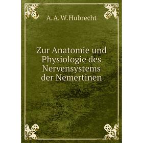 

Книга Zur Anatomie und Physiologie des Nervensystems der Nemertinen