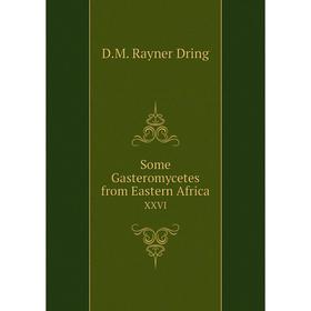 

Книга Some Gasteromycetes from Eastern Africa XXVI