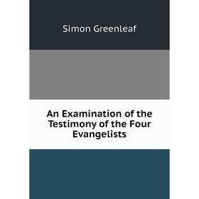 

Книга An Examination of the Testimony of the Four Evangelists