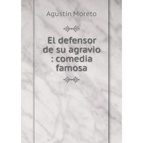 

Книга El defensor de su agravio: comedia famosa