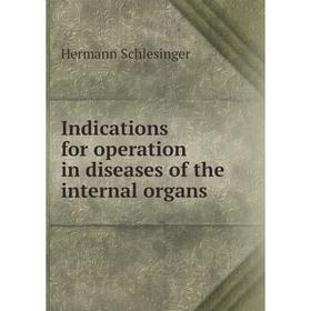 

Книга Indications for operation in diseases of the internal organs
