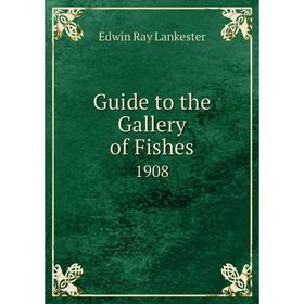 

Книга Guide to the Gallery of Fishes 1908