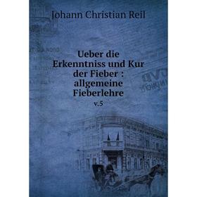 

Книга Ueber die Erkenntniss und Kur der Fieber: allgemeine Fieberlehre v.5