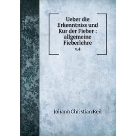 

Книга Ueber die Erkenntniss und Kur der Fieber: allgemeine Fieberlehre v.4