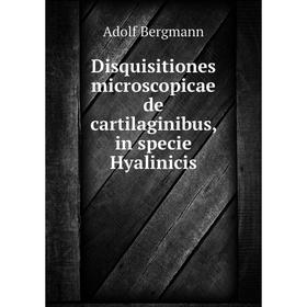 

Книга Disquisitiones microscopicae de cartilaginibus, in specie Hyalinicis