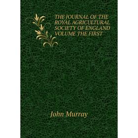 

Книга THE JOURNAL OF THE ROYAL AGRICULTURAL SOCIETY OF ENGLAND VOLUME THE FIRST
