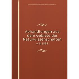 

Книга Abhandlungen aus dem Gebiete der Naturwissenschaften. v. 8 1884