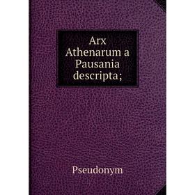 

Книга Arx Athenarum a Pausania descripta;