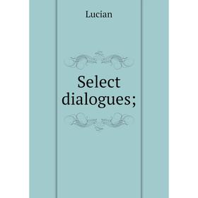 

Книга Select dialogues;