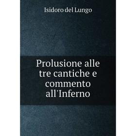 

Книга Prolusione alle tre cantiche e commento all'Inferno