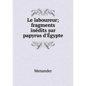 

Книга Le laboureur; fragments inédits sur papyrus d'Égypte