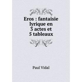 

Книга Eros: fantaisie lyrique en 3 actes et 5 tableaux