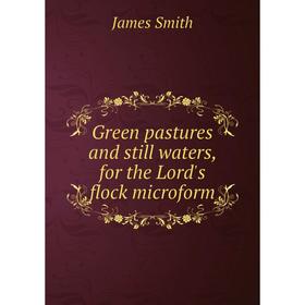 

Книга Green pastures and still waters, for the Lord's flock microform