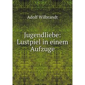 

Книга Jugendliebe: Lustpiel in einem Aufzuge