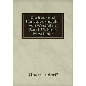 

Книга Die Bau- und Kunstdenkmaeler von Westfalen. Band 25: Kreis Meschede