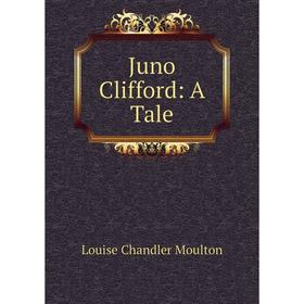 

Книга Juno Clifford: A Tale