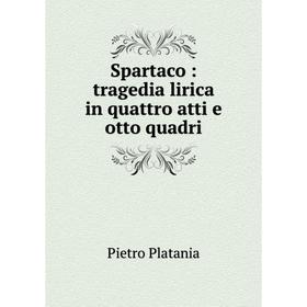 

Книга Spartaco: tragedia lirica in quattro atti e otto quadri