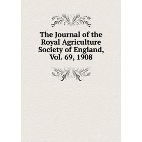 

Книга The Journal of the Royal Agriculture Society of England, Vol. 69, 1908