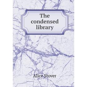 

Книга The condensed library