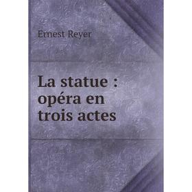 

Книга La statue: opéra en trois actes