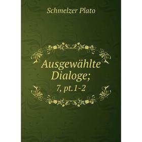 

Книга Ausgewählte Dialoge; 7, pt.1-2