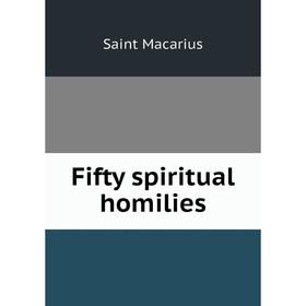 

Книга Fifty spiritual homilies