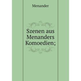 

Книга Szenen aus Menanders Komoedien;