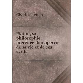 

Книга Platon, sa philosophie; précédée dun aperçu de sa vie et de ses écrits