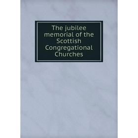 

Книга The jubilee memorial of the Scottish Congregational Churches