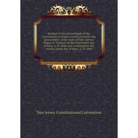 

Journal of the proceedings of the Convention to form a constitution for the government of the state of New Jersey; begun at Trenton on the fourteenth