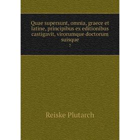 

Книга Quae supersunt, omnia, graece et latine, principibus ex editionibus castigavit, virorumque doctorum suisque 7