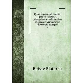 

Книга Quae supersunt, omnia, graece et latine, principibus ex editionibus castigavit, virorumque doctorum suisque 6