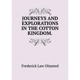 

Книга JOURNEYS AND EXPLORATIONS IN THE COTTON KINGDOM.