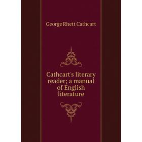 

Книга Cathcart's literary reader; a manual of English literature