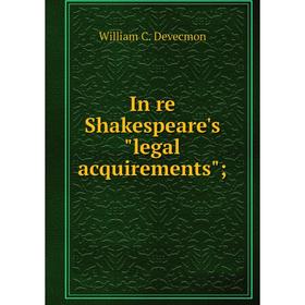 

Книга In re Shakespeare's legal acquirements;